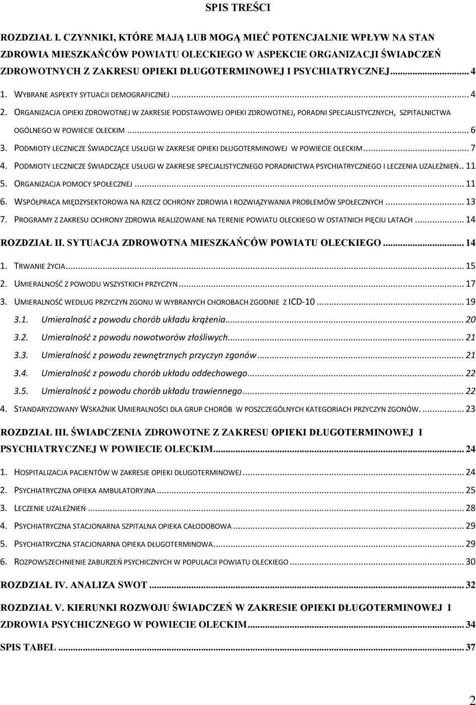 .. 4 1. WYBRANE ASPEKTY SYTUACJI DEMOGRAFICZNEJ... 4 2. ORGANIZACJA OPIEKI ZDROWOTNEJ W ZAKRESIE PODSTAWOWEJ OPIEKI ZDROWOTNEJ, PORADNI SPECJALISTYCZNYCH, SZPITALNICTWA OGÓLNEGO W POWIECIE OLECKIM.