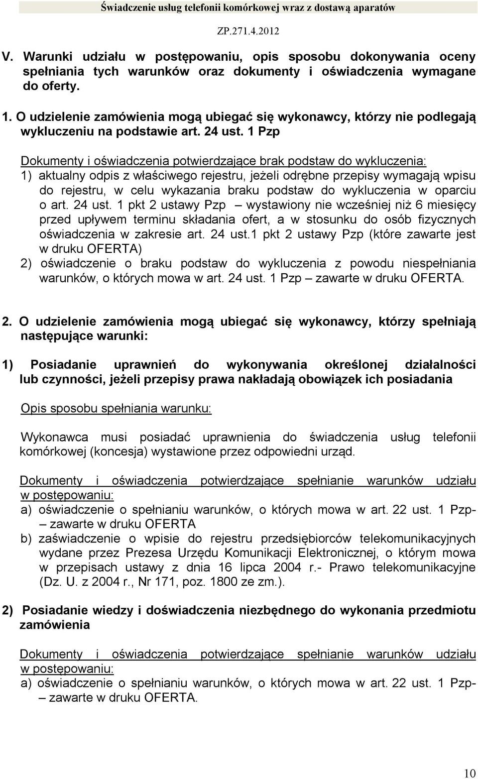 1 Pzp Dokumenty i oświadczenia potwierdzające brak podstaw do wykluczenia: 1) aktualny odpis z właściwego rejestru, jeżeli odrębne przepisy wymagają wpisu do rejestru, w celu wykazania braku podstaw