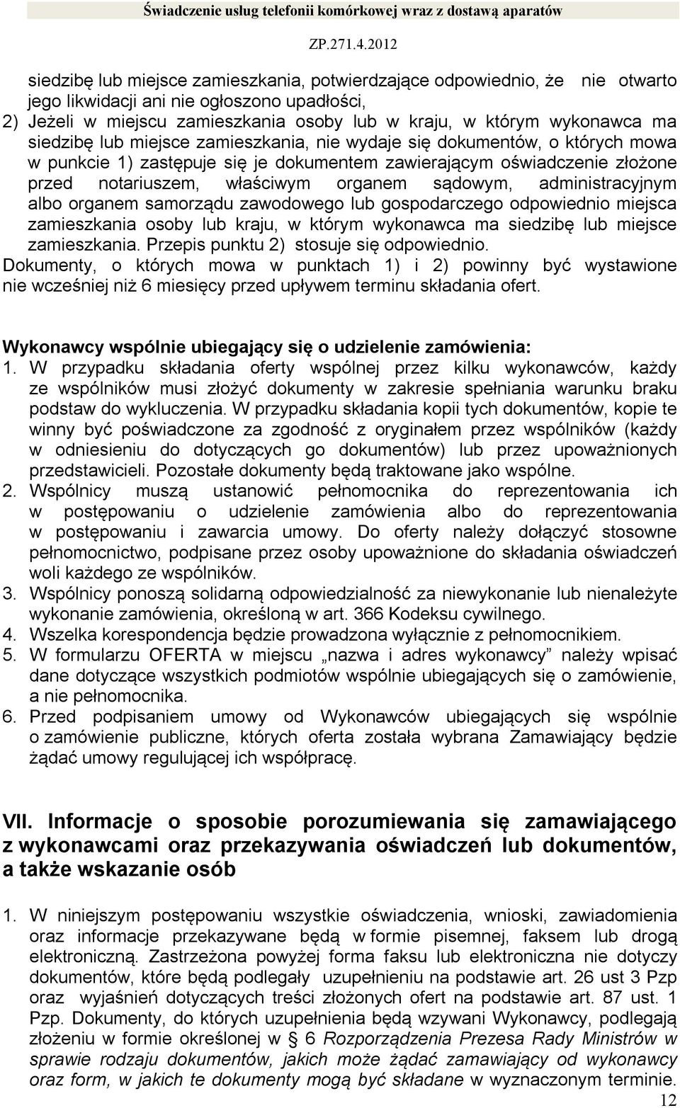 administracyjnym albo organem samorządu zawodowego lub gospodarczego odpowiednio miejsca zamieszkania osoby lub kraju, w którym wykonawca ma siedzibę lub miejsce zamieszkania.