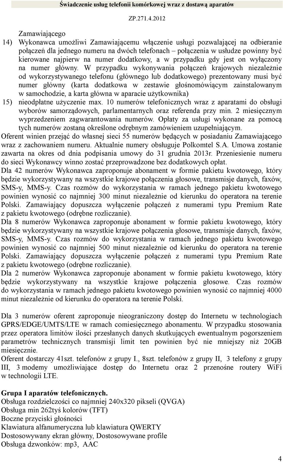 W przypadku wykonywania połączeń krajowych niezależnie od wykorzystywanego telefonu (głównego lub dodatkowego) prezentowany musi być numer główny (karta dodatkowa w zestawie głośnomówiącym