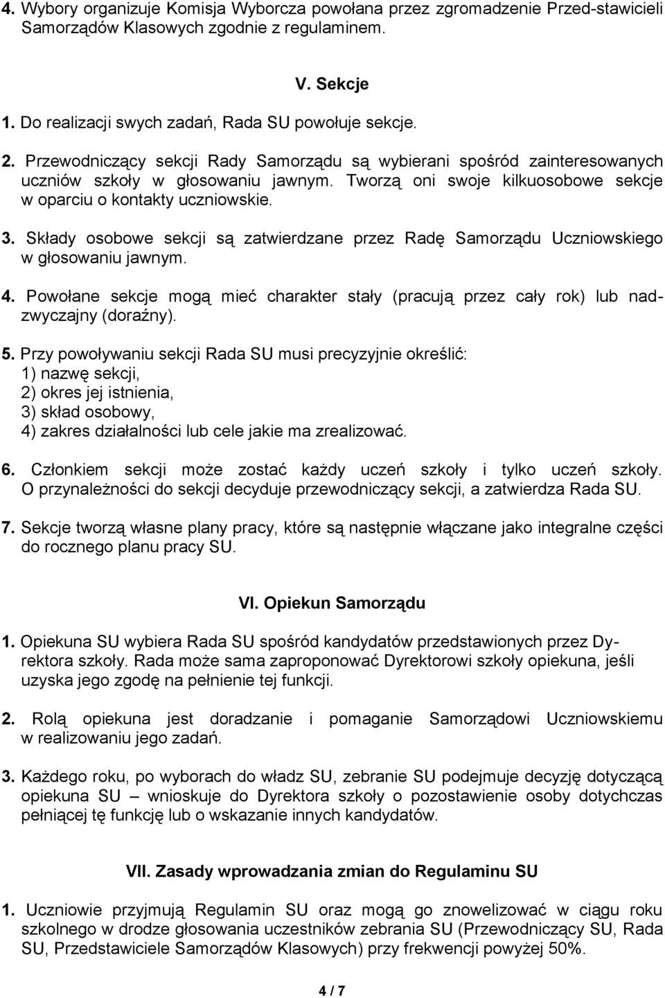 Składy osobowe sekcji są zatwierdzane przez Radę Samorządu Uczniowskiego w głosowaniu jawnym. 4. Powołane sekcje mogą mieć charakter stały (pracują przez cały rok) lub nadzwyczajny (doraźny). 5.