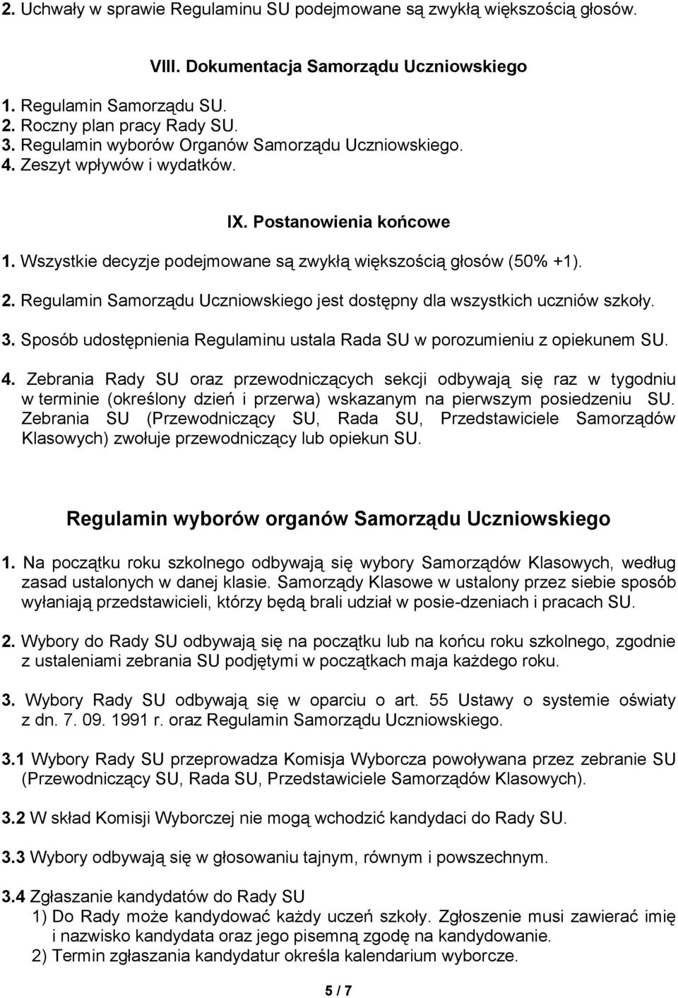 Regulamin Samorządu Uczniowskiego jest dostępny dla wszystkich uczniów szkoły. 3. Sposób udostępnienia Regulaminu ustala Rada SU w porozumieniu z opiekunem SU. 4.