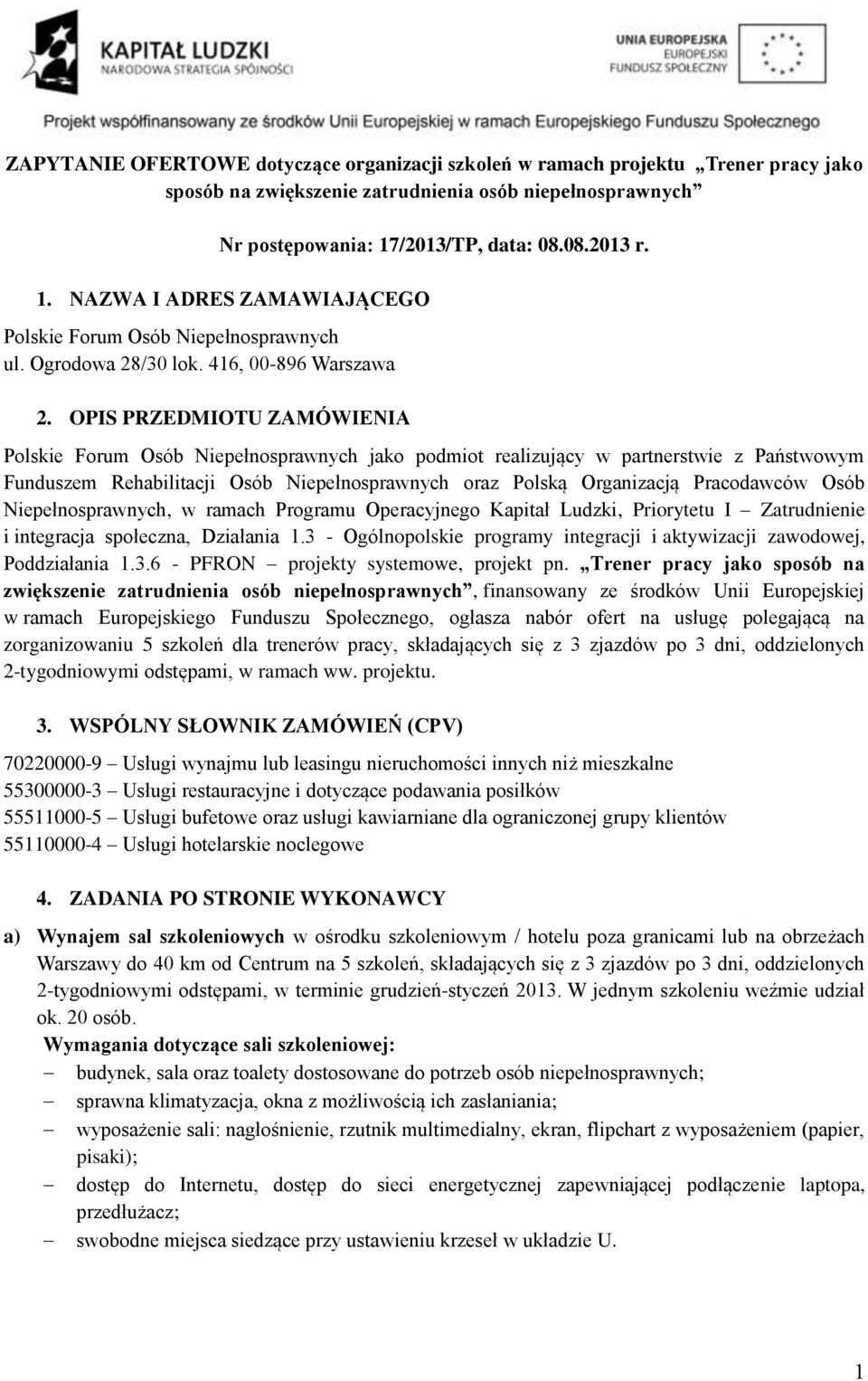 OPIS PRZEDMIOTU ZAMÓWIENIA Polskie Forum Osób Niepełnosprawnych jako podmiot realizujący w partnerstwie z Państwowym Funduszem Rehabilitacji Osób Niepełnosprawnych oraz Polską Organizacją Pracodawców