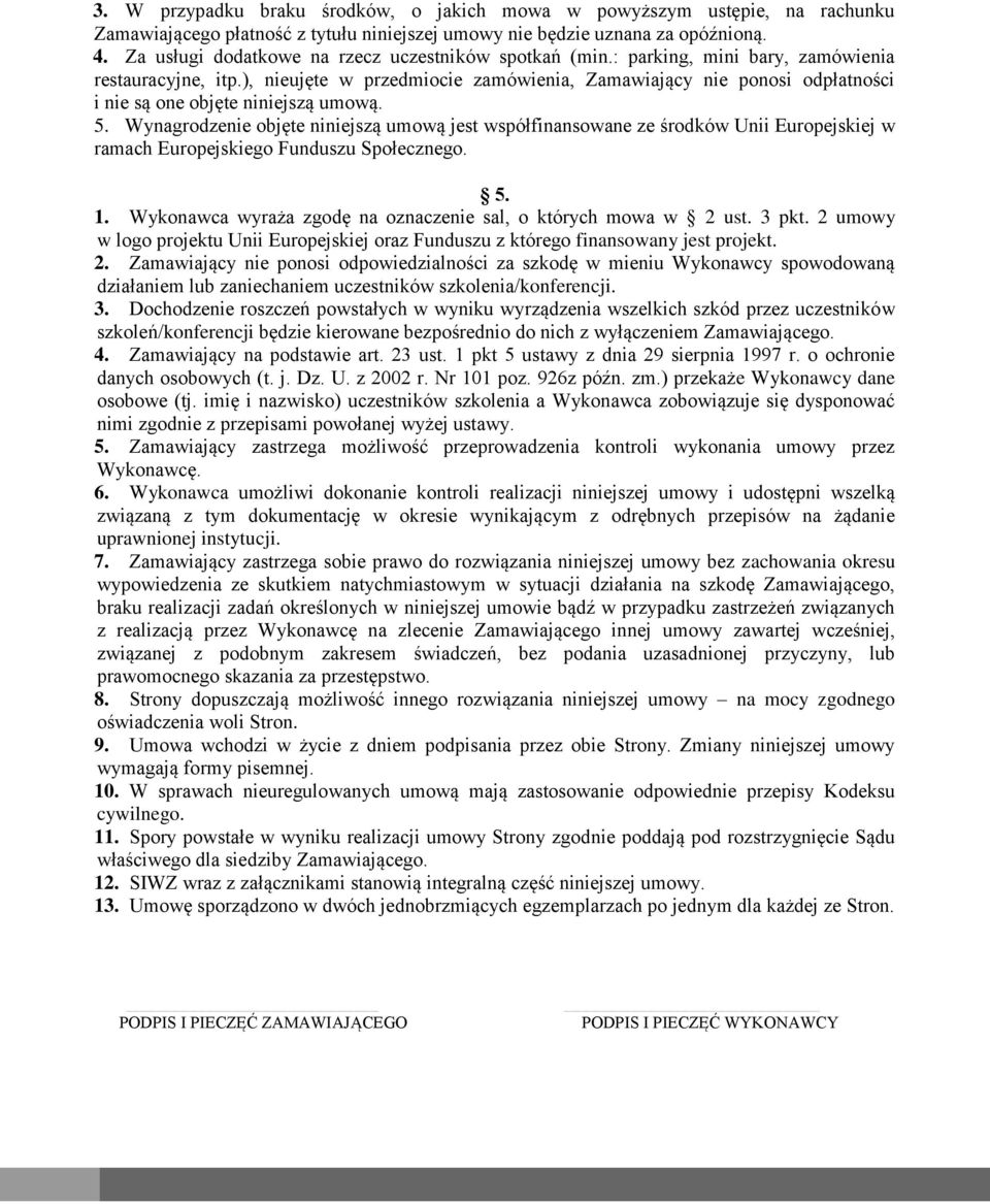 ), nieujęte w przedmiocie zamówienia, Zamawiający nie ponosi odpłatności i nie są one objęte niniejszą umową. 5.