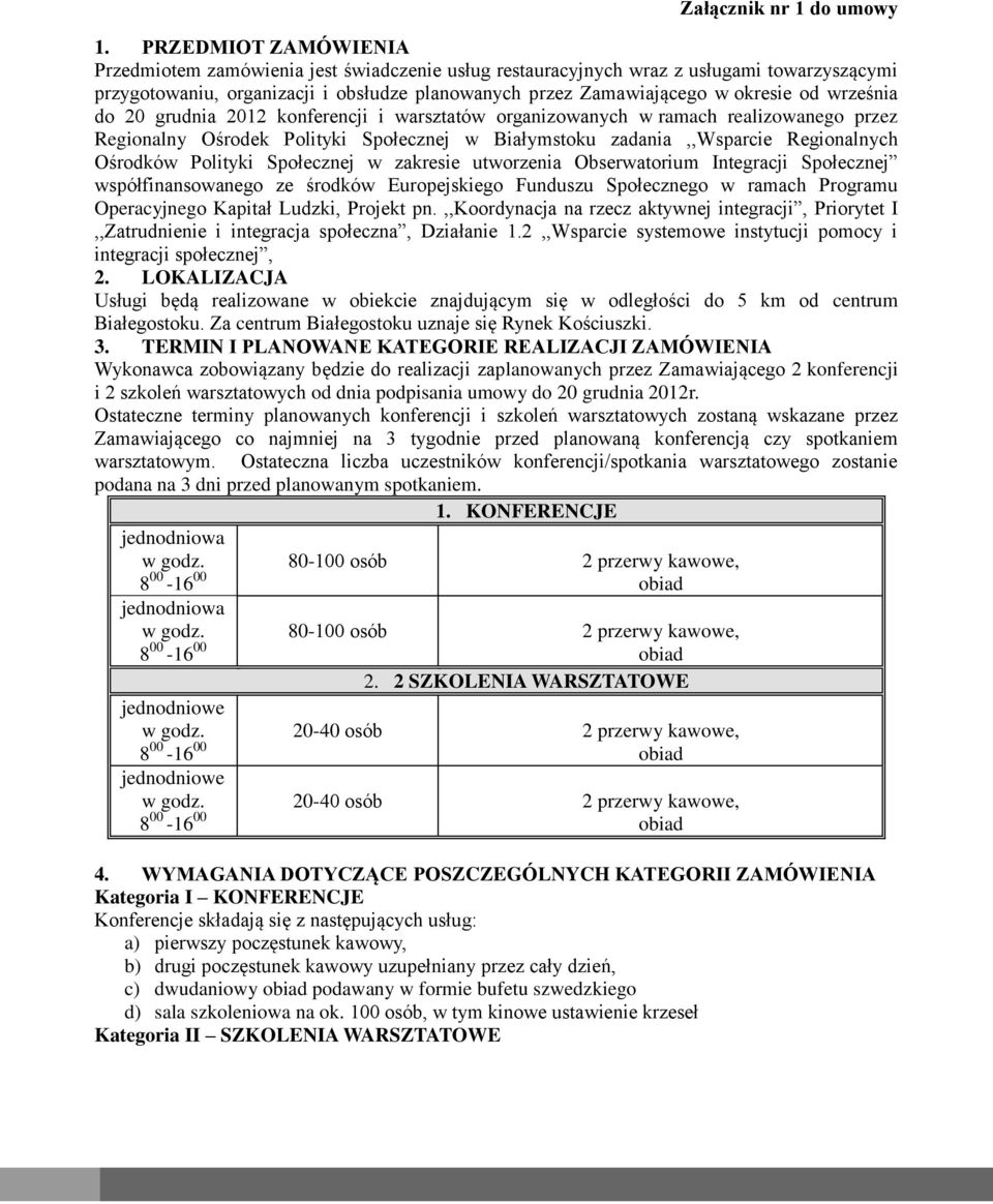 września do 20 grudnia 2012 konferencji i warsztatów organizowanych w ramach realizowanego przez Regionalny Ośrodek Polityki Społecznej w Białymstoku zadania,,wsparcie Regionalnych Ośrodków Polityki