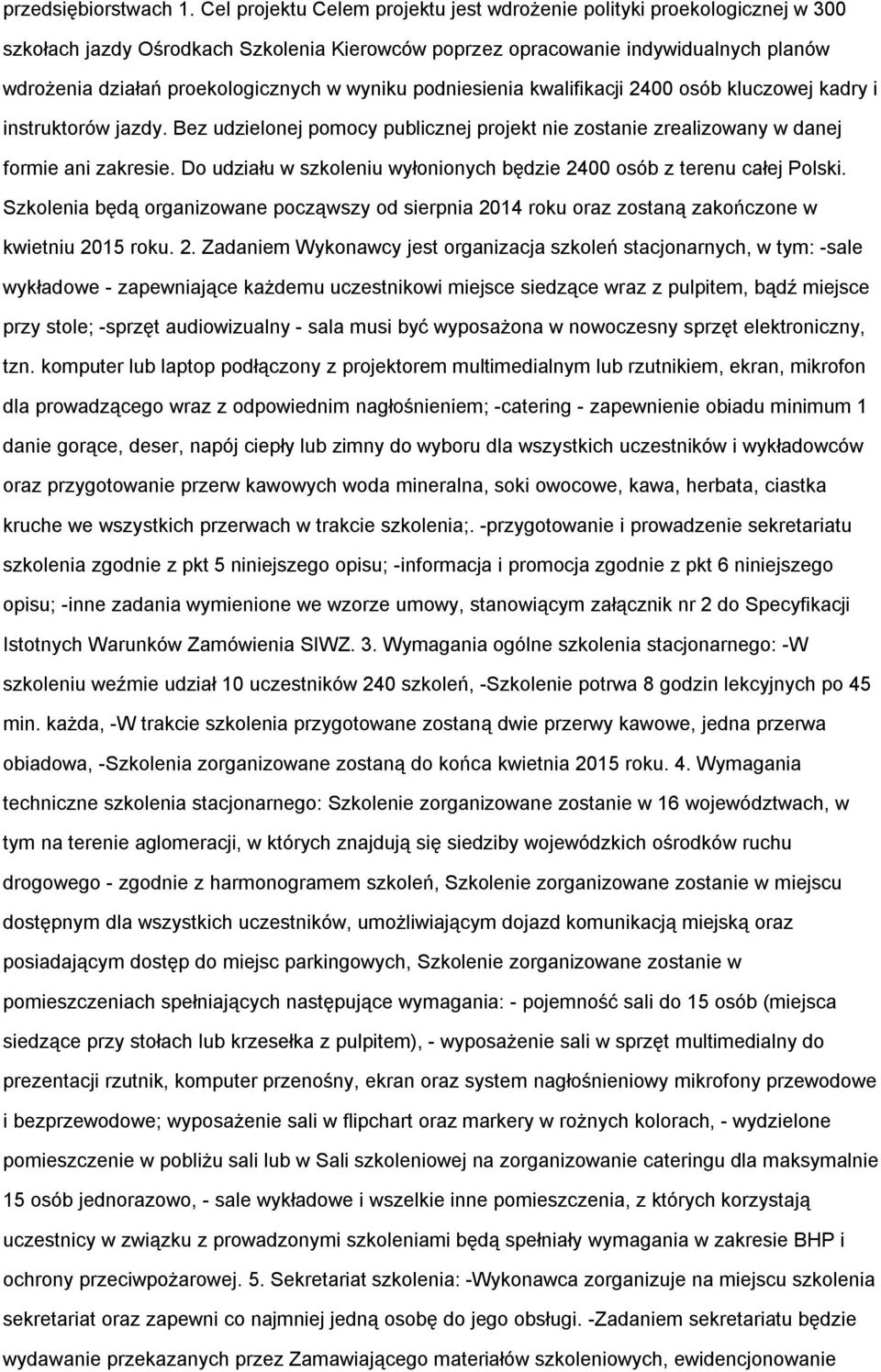 kwalifikacji 2400 sób kluczwej kadry i instruktrów jazdy. Bez udzielnej pmcy publicznej prjekt nie zstanie zrealizwany w danej frmie ani zakresie.