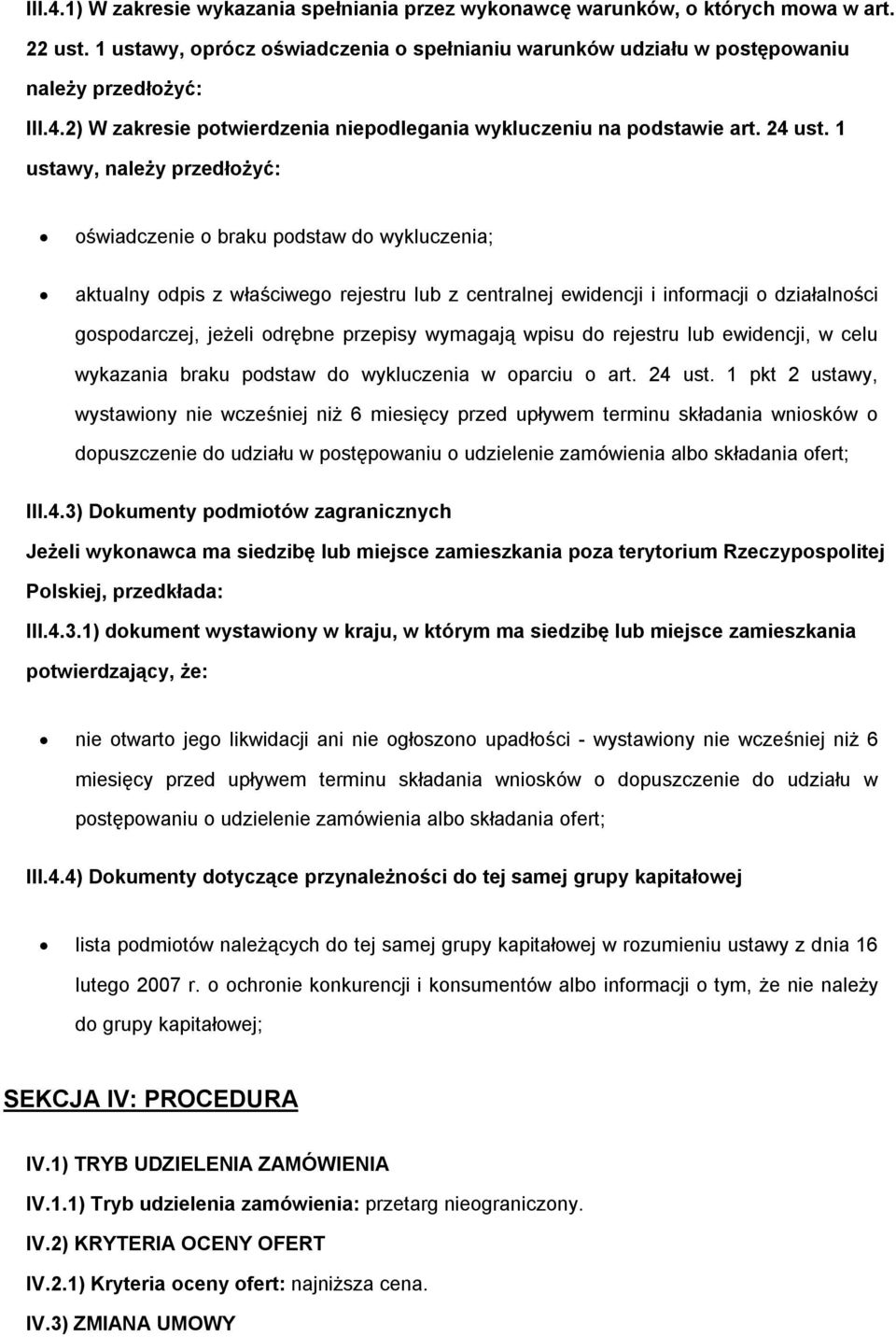 1 ustawy, należy przedłżyć: świadczenie braku pdstaw d wykluczenia; aktualny dpis z właściweg rejestru lub z centralnej ewidencji i infrmacji działalnści gspdarczej, jeżeli drębne przepisy wymagają