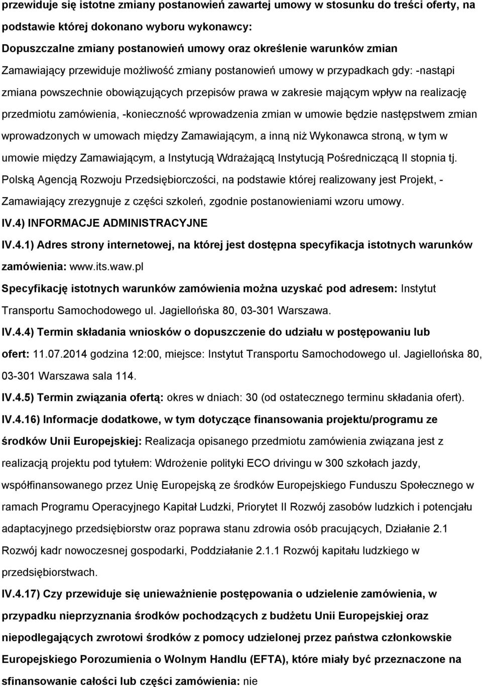 zmian w umwie będzie następstwem zmian wprwadznych w umwach między Zamawiającym, a inną niż Wyknawca strną, w tym w umwie między Zamawiającym, a Instytucją Wdrażającą Instytucją Pśredniczącą II