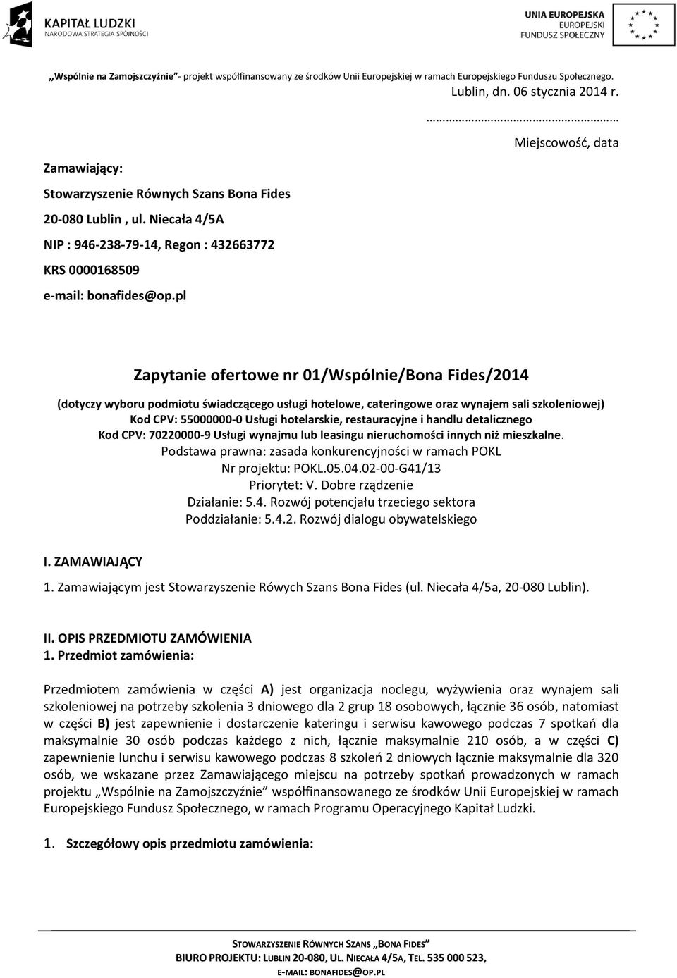 pl Zapytanie ofertowe nr 01/Wspólnie/Bona Fides/2014 (dotyczy wyboru podmiotu świadczącego usługi hotelowe, cateringowe oraz wynajem sali szkoleniowej) Kod CPV: 55000000-0 Usługi hotelarskie,