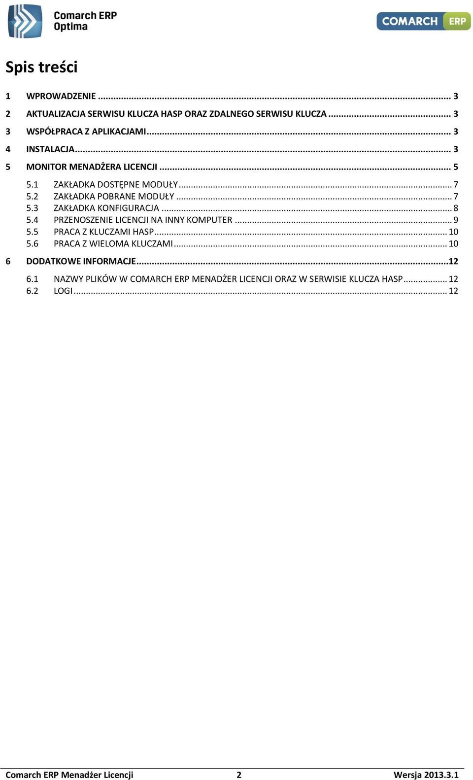 .. 8 5.4 PRZENOSZENIE LICENCJI NA INNY KOMPUTER... 9 5.5 PRACA Z KLUCZAMI HASP... 10 5.6 PRACA Z WIELOMA KLUCZAMI... 10 6 DODATKOWE INFORMACJE.