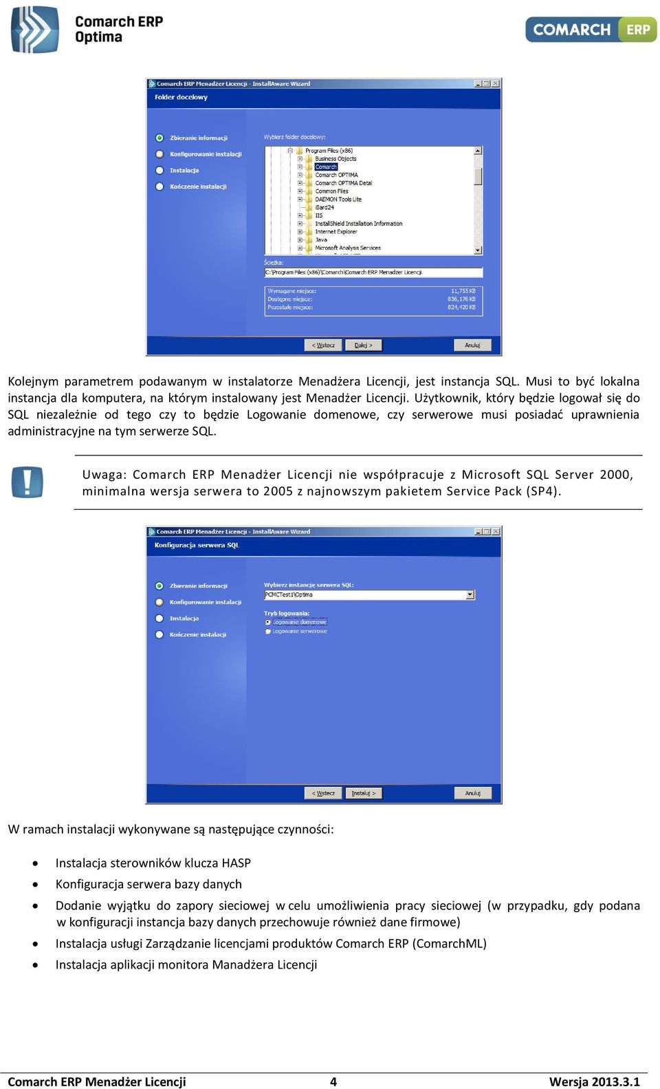 Uwaga: Comarch ERP Menadżer Licencji nie współpracuje z Microsoft SQL Server 2000, minimalna wersja serwera to 2005 z najnowszym pakietem Service Pack (SP4).