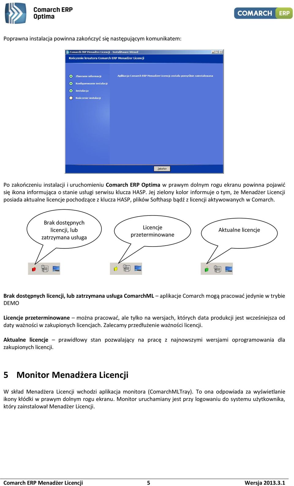 Brak dostępnych licencji, lub zatrzymana usługa Licencje przeterminowane Aktualne licencje Brak dostępnych licencji, lub zatrzymana usługa ComarchML aplikacje Comarch mogą pracować jedynie w trybie