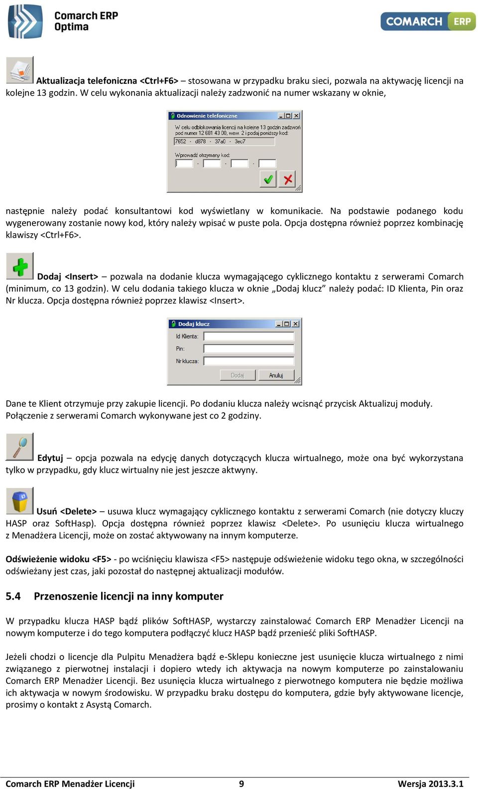 Na podstawie podanego kodu wygenerowany zostanie nowy kod, który należy wpisać w puste pola. Opcja dostępna również poprzez kombinację klawiszy <Ctrl+F6>.