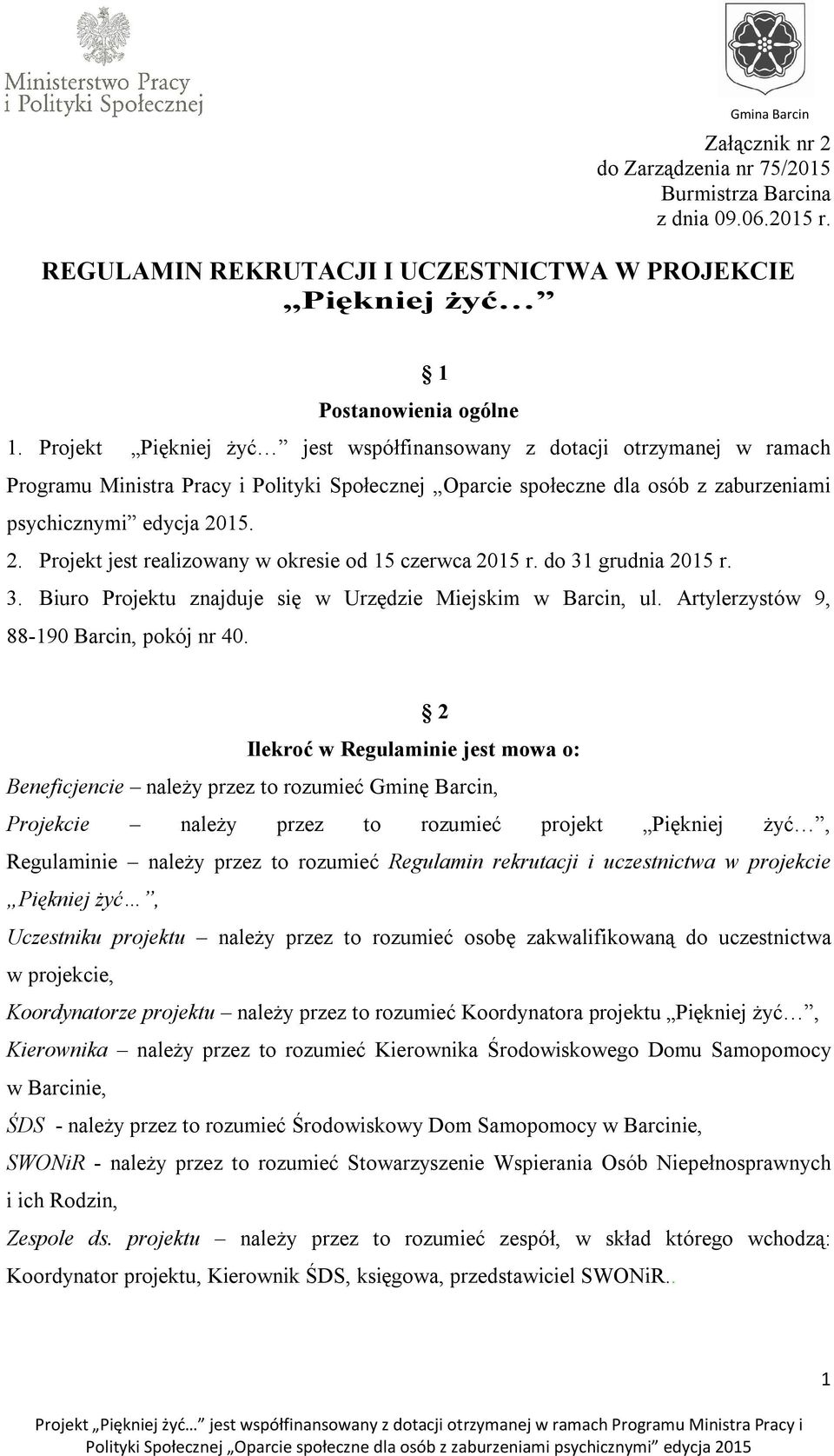 15. 2. Projekt jest realizowany w okresie od 15 czerwca 2015 r. do 31 grudnia 2015 r. 3. Biuro Projektu znajduje się w Urzędzie Miejskim w Barcin, ul. Artylerzystów 9, 88-190 Barcin, pokój nr 40.