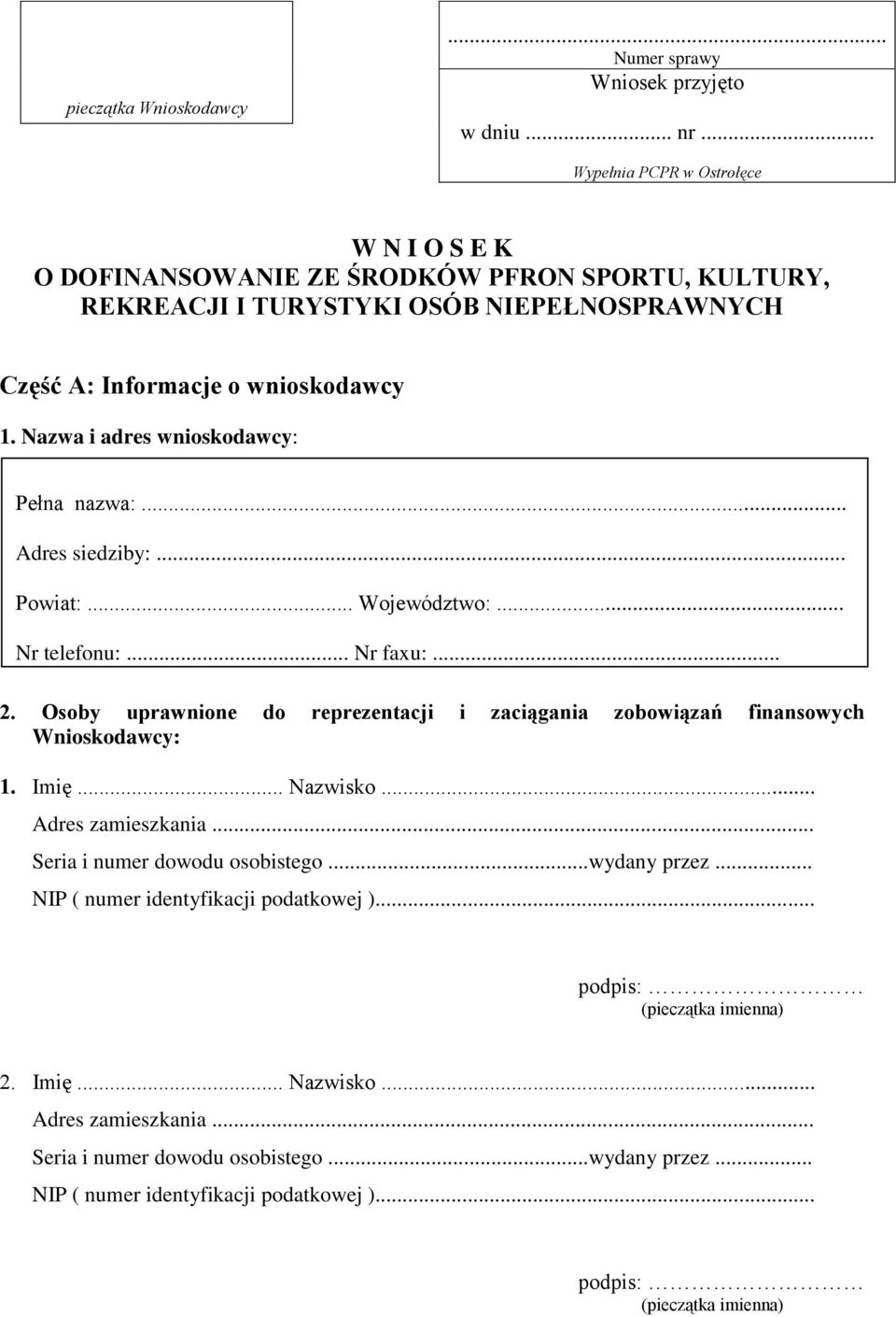 Nazwa i adres wnioskodawcy: Pełna nazwa:... Adres siedziby:... Powiat:... Województwo:... Nr telefonu:... Nr faxu:... 2.