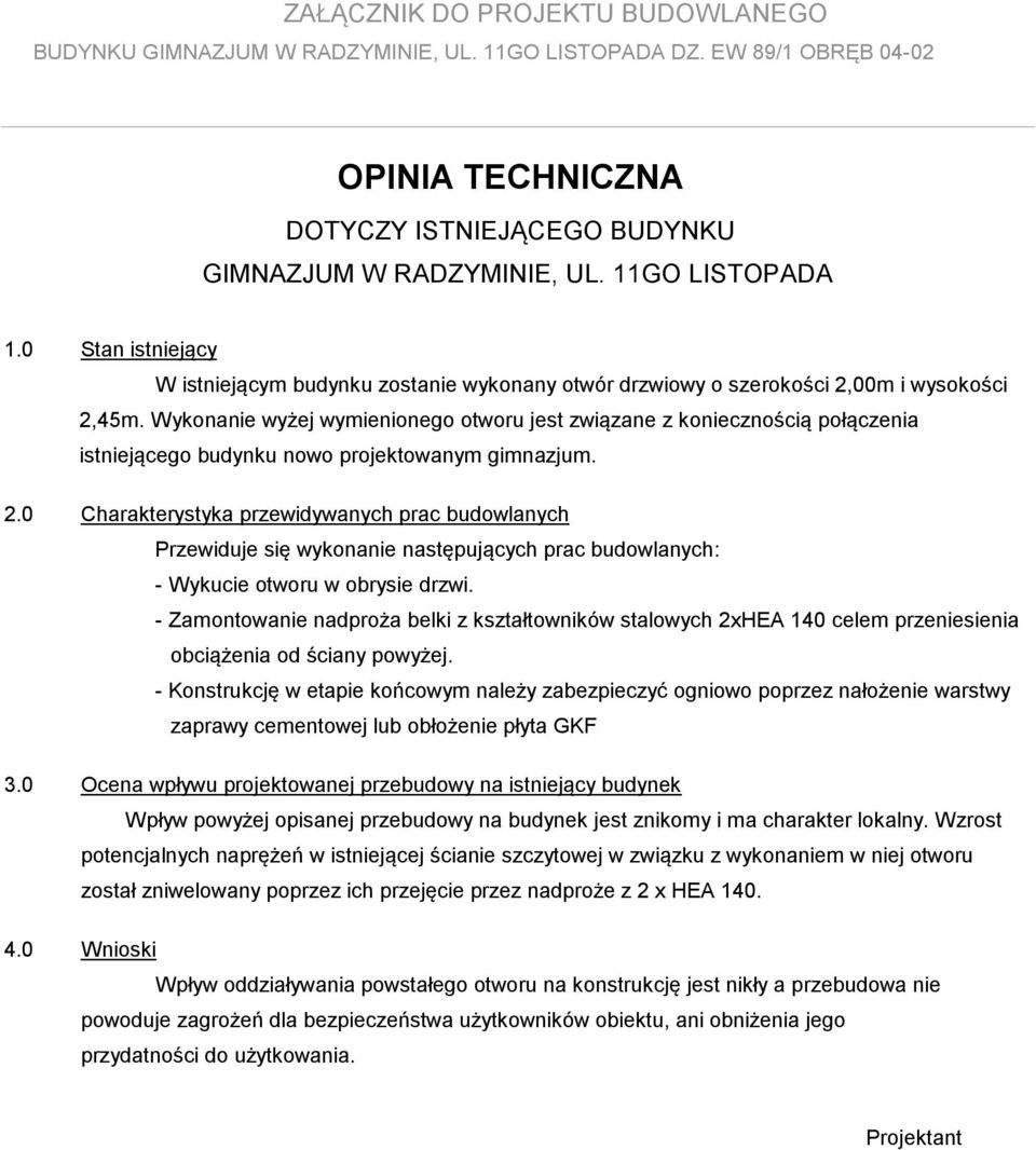 Wykonanie wyżej wymienionego otworu jest związane z koniecznością połączenia istniejącego budynku nowo projektowanym gimnazjum. 2.