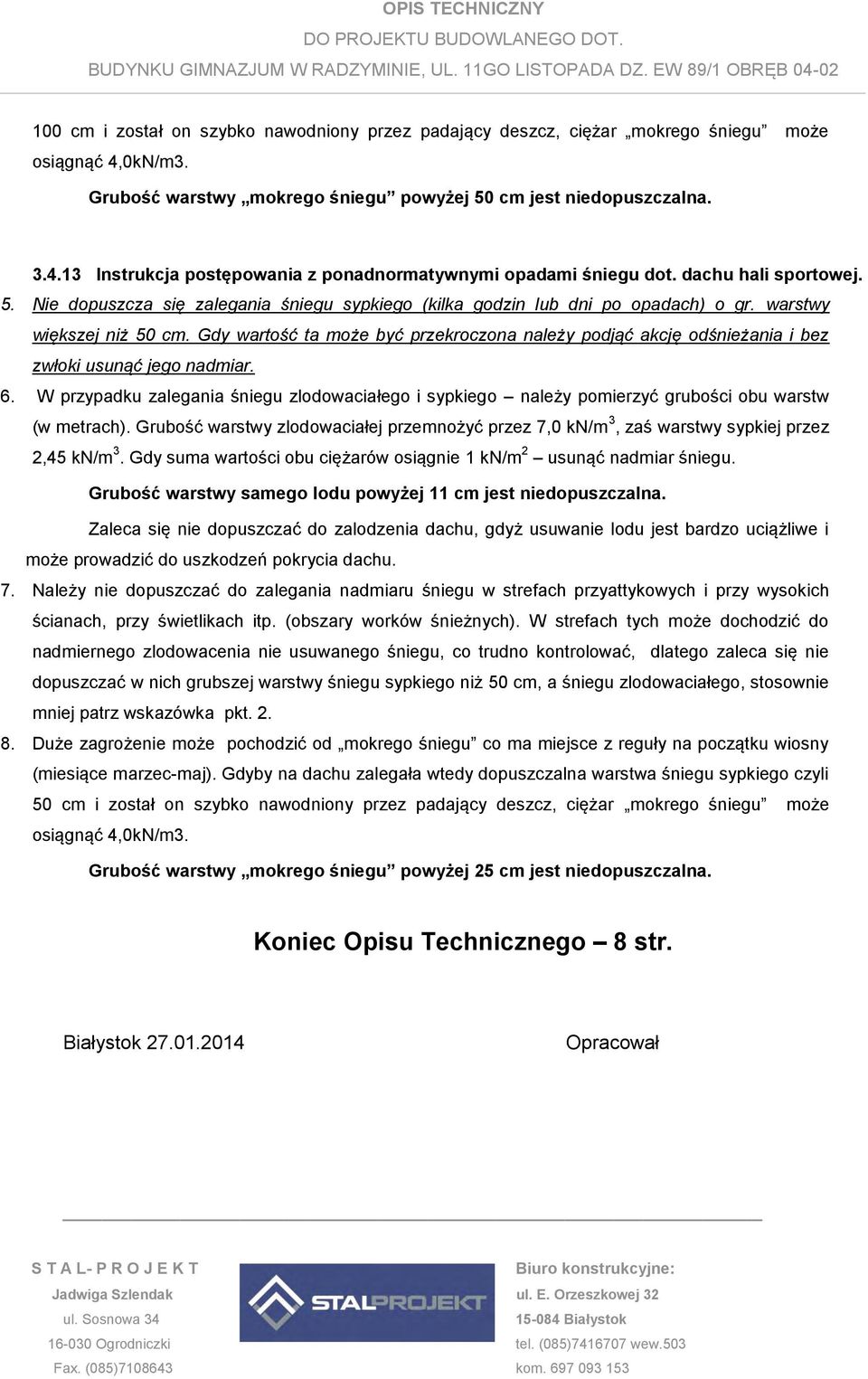 Gdy wartość ta może być przekroczona należy podjąć akcję odśnieżania i bez zwłoki usunąć jego nadmiar. 6.