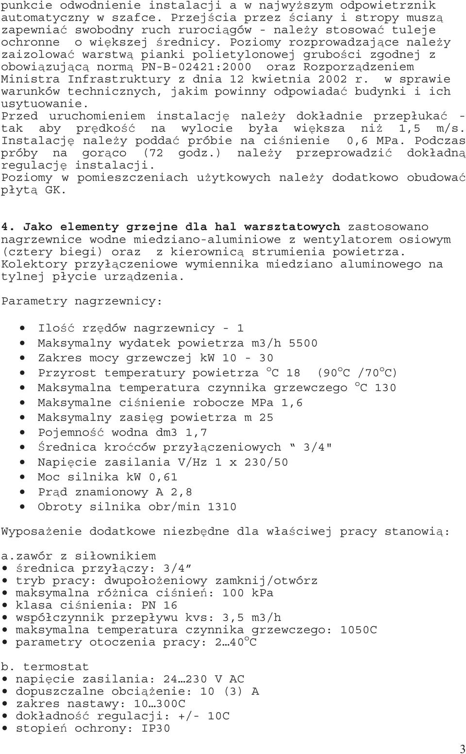 Poziomy rozprowadzaj ce nale y zaizolowa warstw pianki polietylonowej grubo ci zgodnej z obowi zuj c norm PN-B-02421:2000 oraz Rozporz dzeniem Ministra Infrastruktury z dnia 12 kwietnia 2002 r.