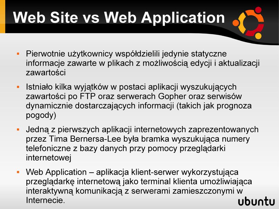 pierwszych aplikacji internetowych zaprezentowanych przez Tima Bernersa-Lee była bramka wyszukująca numery telefoniczne z bazy danych przy pomocy przeglądarki internetowej