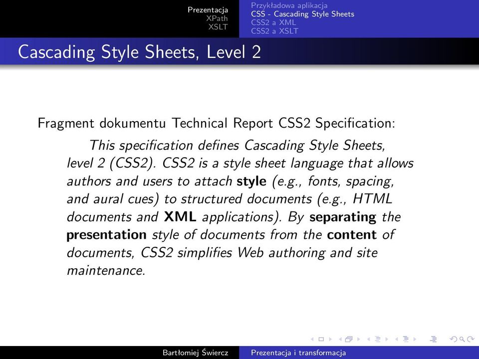 css2isastylesheetlanguagethatallows authors and users to attach style(e.g., fonts, spacing, and aural cues) to structured documents(e.