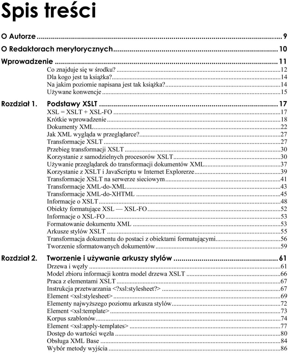 ..e...30 Korzystanie z samodzielnych procesorów XSLT...e...30 Używanie przeglądarek do transformacji dokumentów XML...37 Korzystanie z XSLT i JavaScriptu w Internet Explorerze...e..39 Transformacje XSLT na serwerze sieciowym.