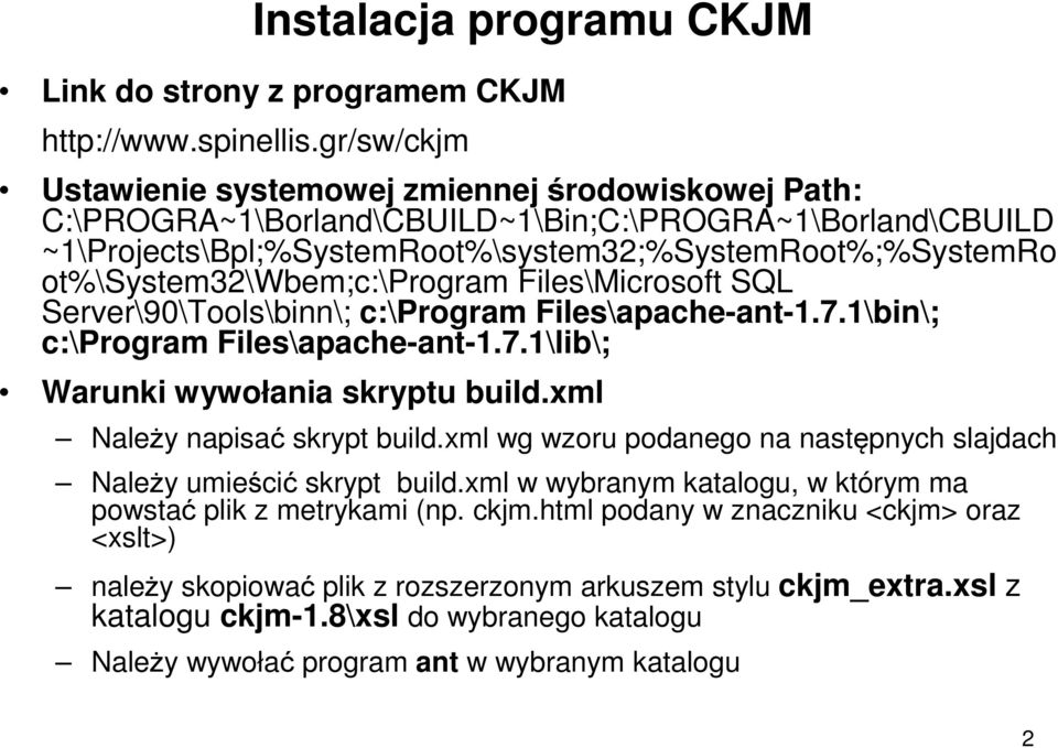 ot%\system32\wbem;c:\program Files\Microsoft SQL Server\90\Tools\binn\; c:\program Files\apache-ant-1.7.1\bin\; c:\program Files\apache-ant-1.7.1\lib\; Warunki wywołania skryptu build.