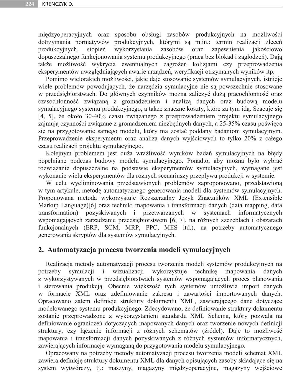 Daj tak e mo liwo wykrycia ewentualnych zagro e kolizjami czy przeprowadzenia eksperymentów uwzgl dniaj cych awarie urz dze, weryfikacji otrzymanych wyników itp.