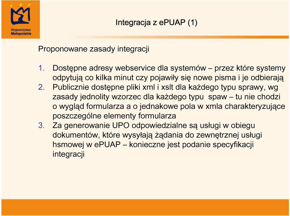 Publicznie dostępne pliki xml i xslt dla każdego typu sprawy, wg zasady jednolity wzorzec dla każdego typu spaw tu nie chodzi o wygląd formularza