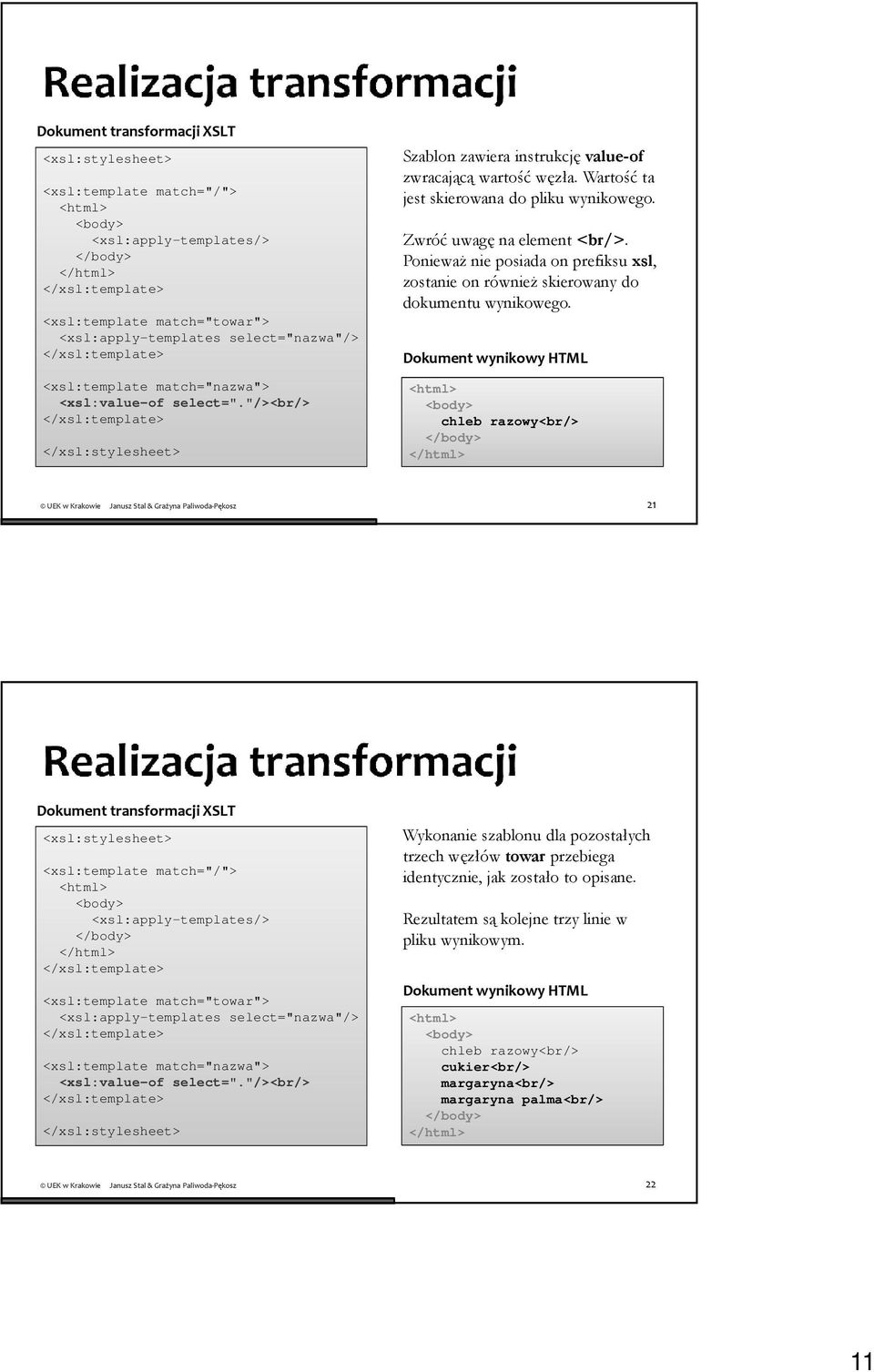 PoniewaŜ nie posiada on prefiksu xsl, zostanie on równieŝ skierowany do dokumentu wynikowego.