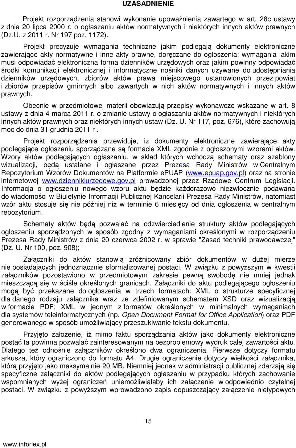 Projekt precyzuje wymagania techniczne jakim podlegają dokumenty elektroniczne zawierające akty normatywne i inne akty prawne, doręczane do ogłoszenia; wymagania jakim musi odpowiadać elektroniczna