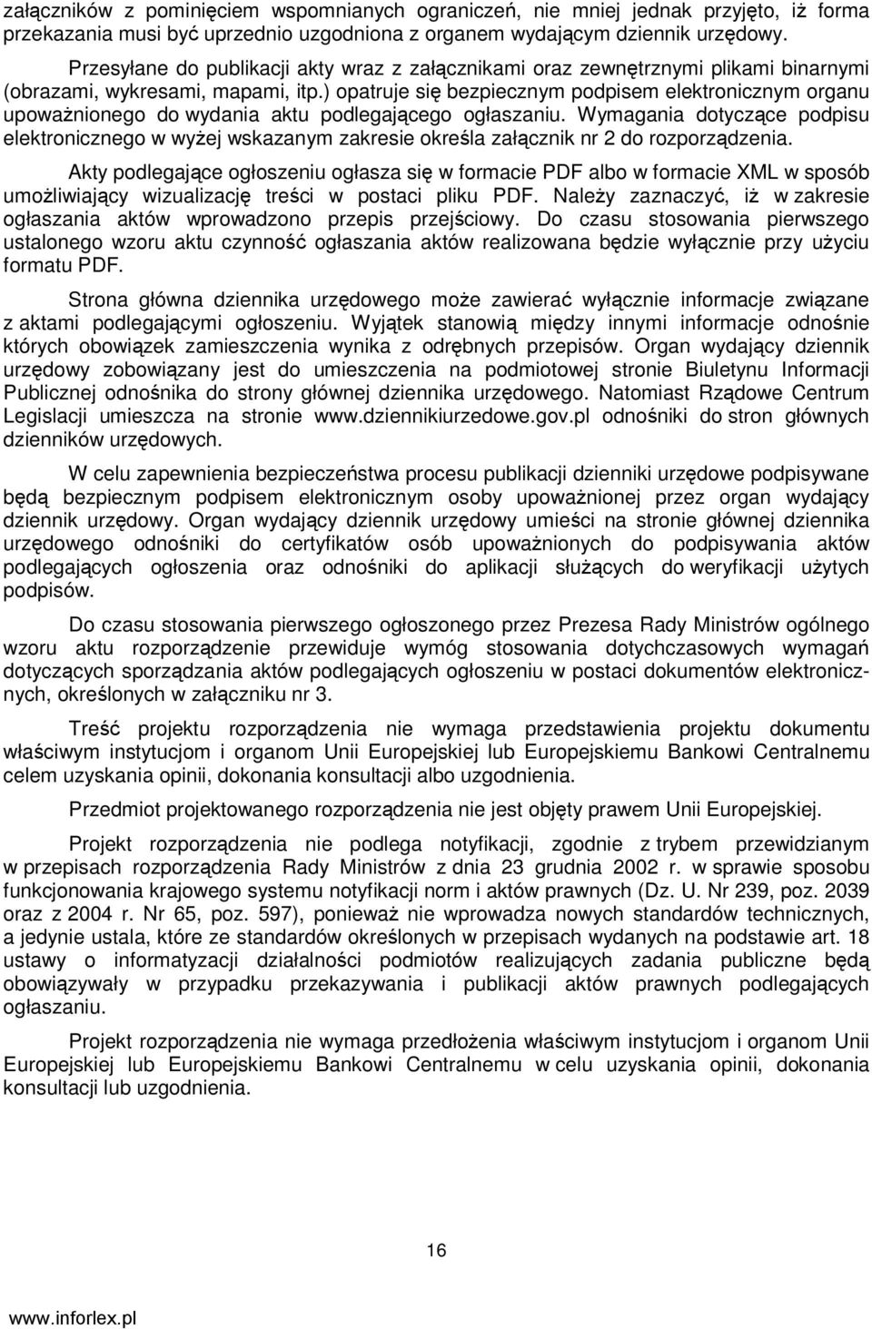 ) opatruje się bezpiecznym podpisem elektronicznym organu upowaŝnionego do wydania aktu podlegającego ogłaszaniu.