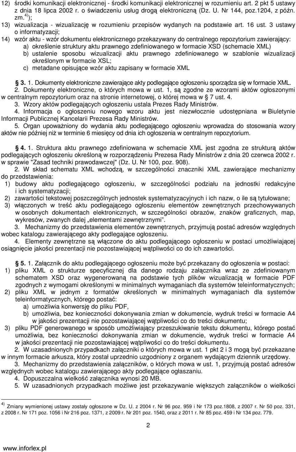 3 ustawy o informatyzacji; 14) wzór aktu - wzór dokumentu elektronicznego przekazywany do centralnego repozytorium zawierający: a) określenie struktury aktu prawnego zdefiniowanego w formacie XSD