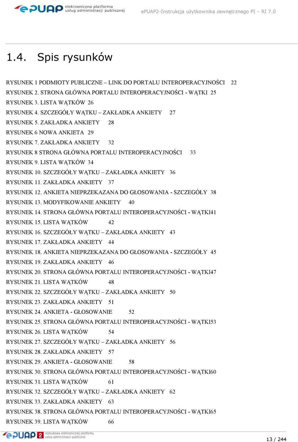 LISTA WĄTKÓW 34 RYSUNEK 10. SZCZEGÓŁY WĄTKU ZAKŁADKA ANKIETY 36 RYSUNEK 11. ZAKŁADKA ANKIETY 37 RYSUNEK 12. ANKIETA NIEPRZEKAZANA DO GŁOSOWANIA - SZCZEGÓŁY 38 RYSUNEK 13.