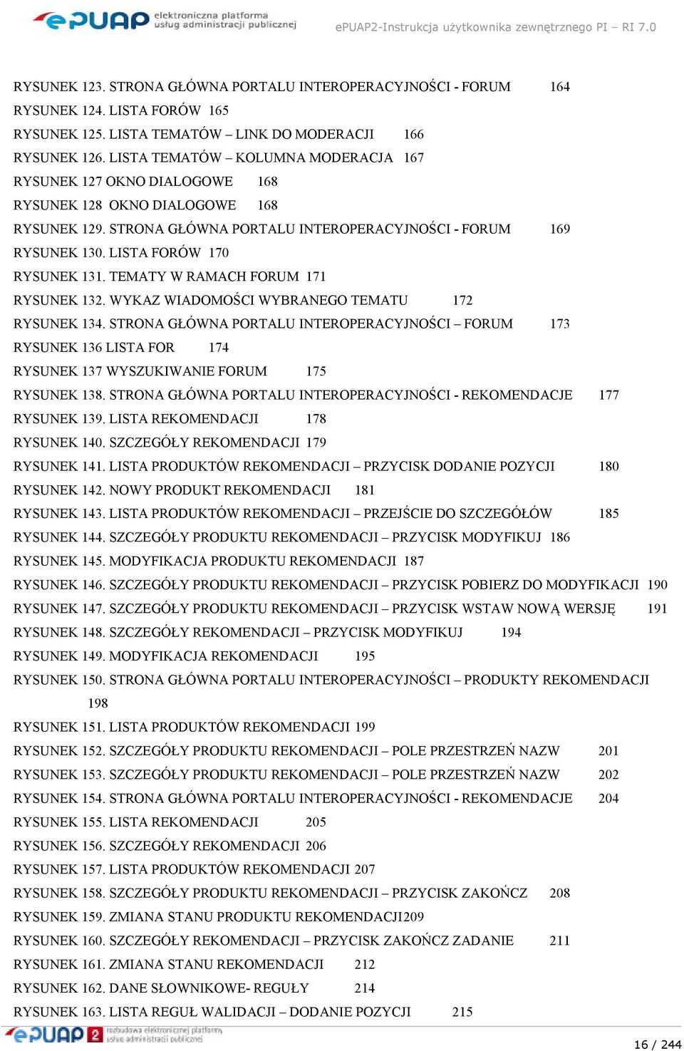 LISTA FORÓW 170 RYSUNEK 131. TEMATY W RAMACH FORUM 171 RYSUNEK 132. WYKAZ WIADOMOŚCI WYBRANEGO TEMATU 172 RYSUNEK 134.