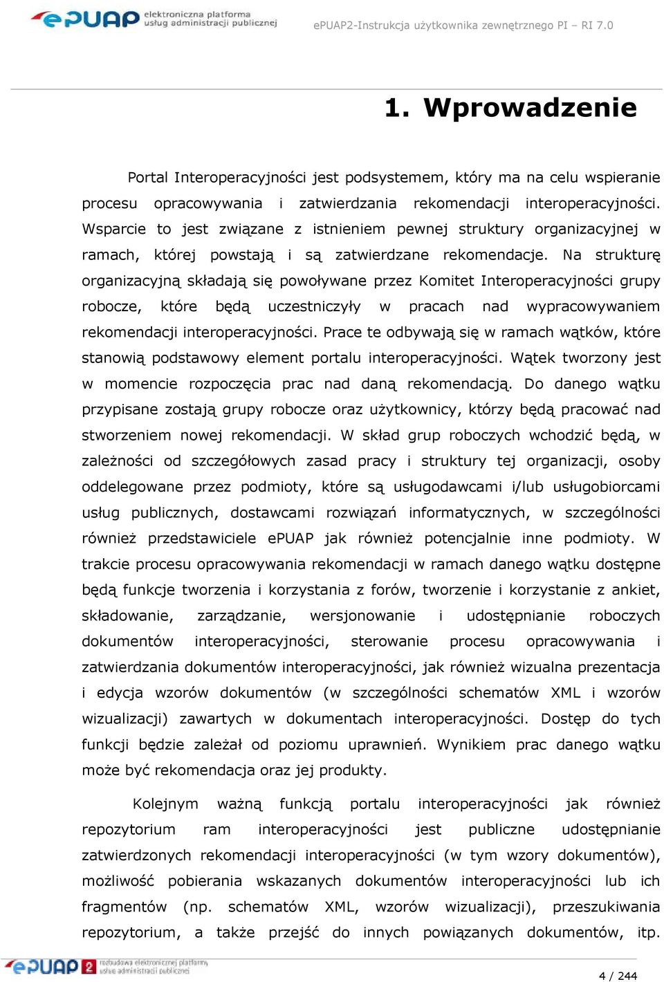 Na strukturę organizacyjną składają się powoływane przez Komitet Interoperacyjności grupy robocze, które będą uczestniczyły w pracach nad wypracowywaniem rekomendacji interoperacyjności.