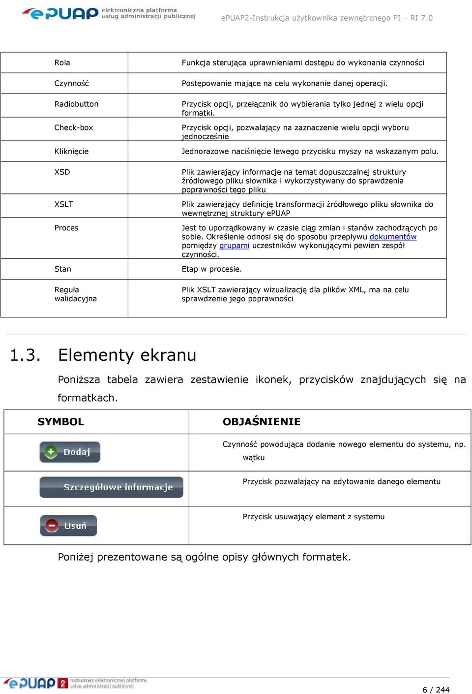 Przycisk opcji, pozwalający na zaznaczenie wielu opcji wyboru jednocześnie Jednorazowe naciśnięcie lewego przycisku myszy na wskazanym polu.