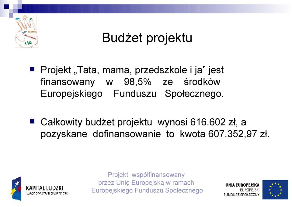 środków. Całkowity budżet projektu wynosi 616.