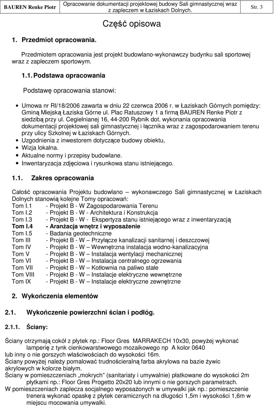 wykonania opracowania dokumentacji projektowej sali gimnastycznej i łcznika wraz z zagospodarowaniem terenu przy ulicy Szkolnej w Łaziskach Górnych.