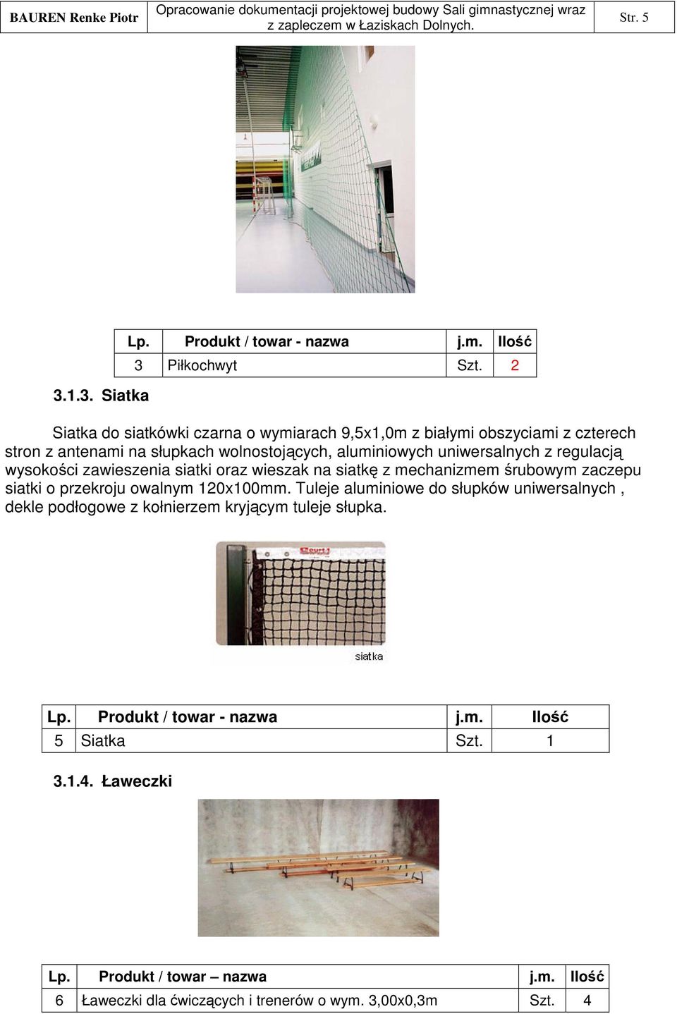 uniwersalnych z regulacj wysokoci zawieszenia siatki oraz wieszak na siatk z mechanizmem rubowym zaczepu siatki o przekroju owalnym 120x100mm.