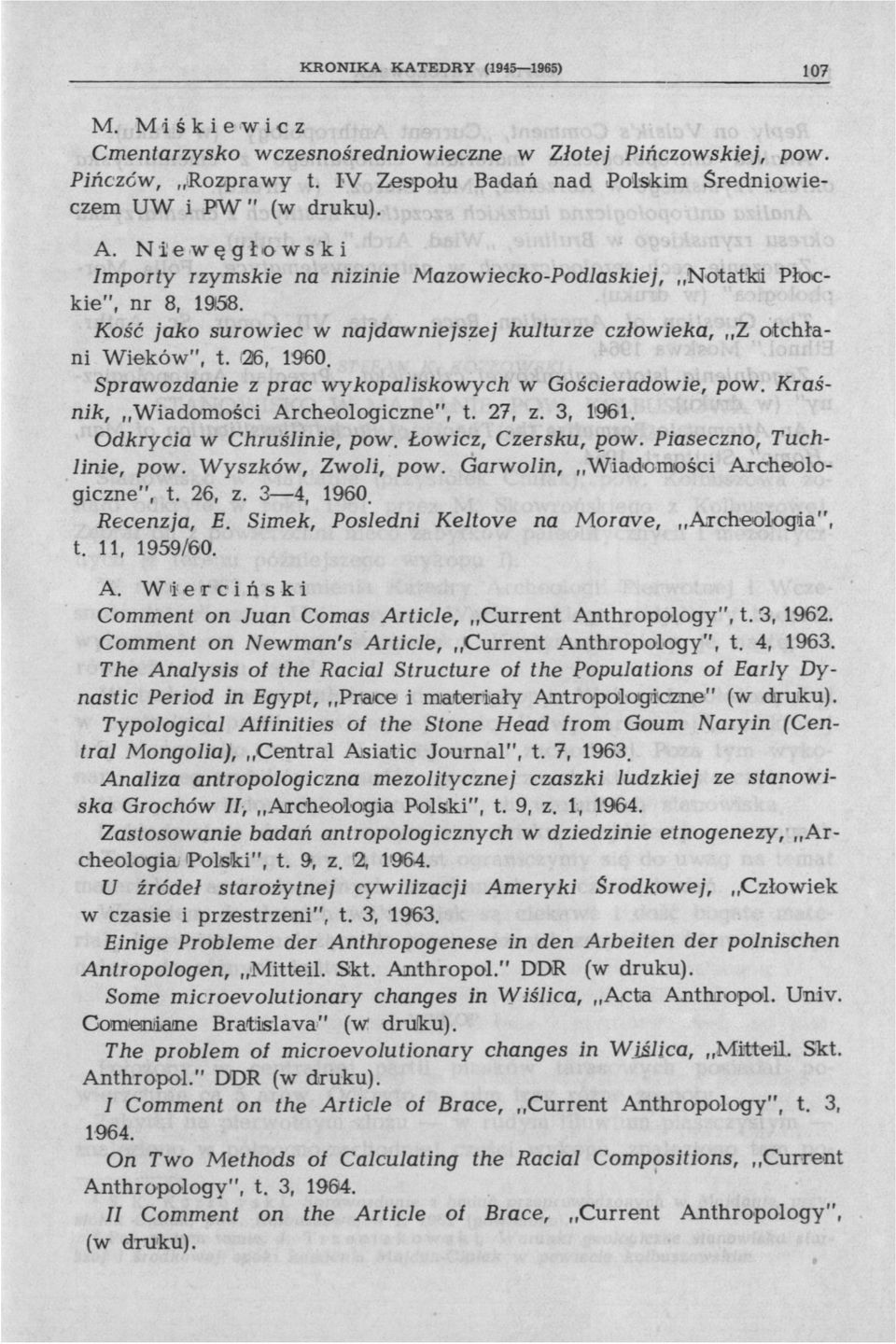 Sprawozdanie z prac wykopaliskowych w Gościeradowie, pow. Kraśnik, Wiadomości Archeologiczne", t. 27, z. 3, 1'961. Odkrycia w Chruślinie, pow. Łowicz, Czersku, pow. Piaseczno, Tuchlinie, pow.