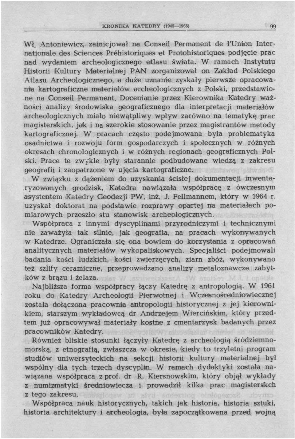 W ramach Instytutu Historii Kultury Materialnej PAN zorganizował on Za/kład Polskiego Atlasu Archeologicznego, a duże uznanie zyskały pierwsze opracowania kartograficzne materiałów archeologicznych z