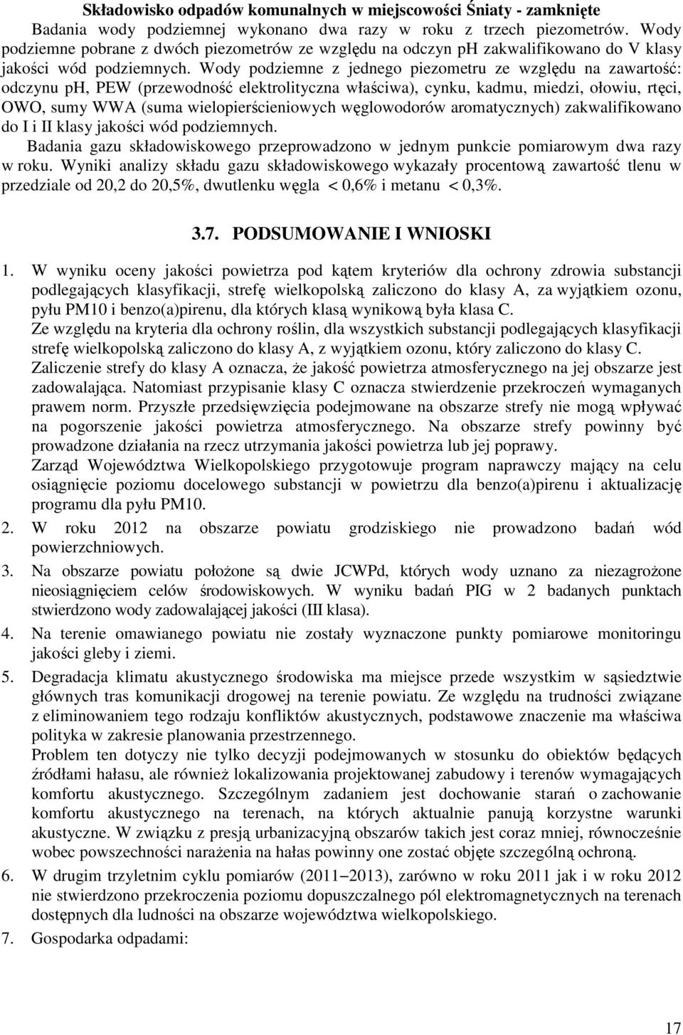 Wody podziemne z jednego piezometru ze względu na zawartość: odczynu ph, PEW (przewodność elektrolityczna właściwa), cynku, kadmu, miedzi, ołowiu, rtęci, OWO, sumy WWA (suma wielopierścieniowych
