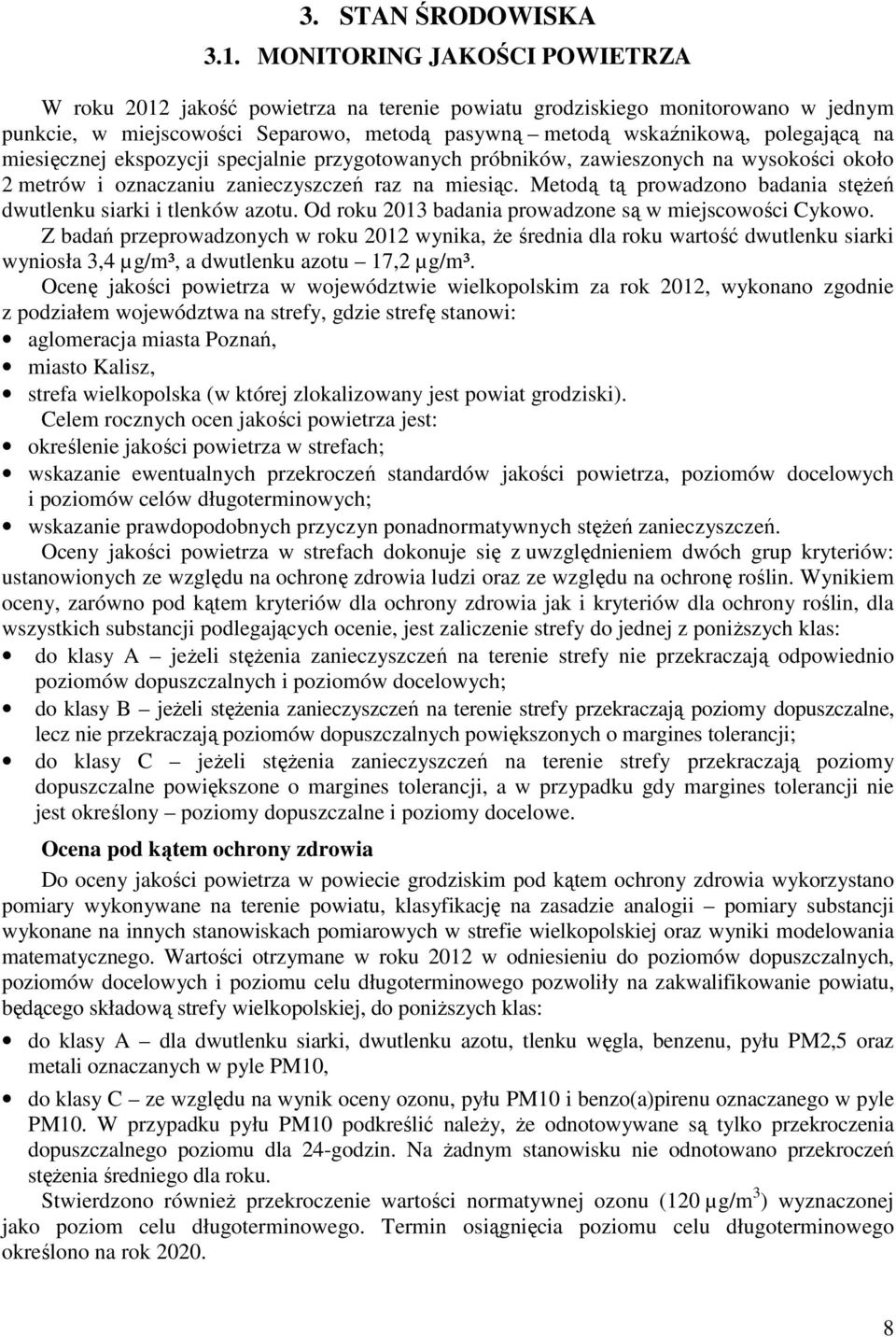 miesięcznej ekspozycji specjalnie przygotowanych próbników, zawieszonych na wysokości około 2 metrów i oznaczaniu zanieczyszczeń raz na miesiąc.