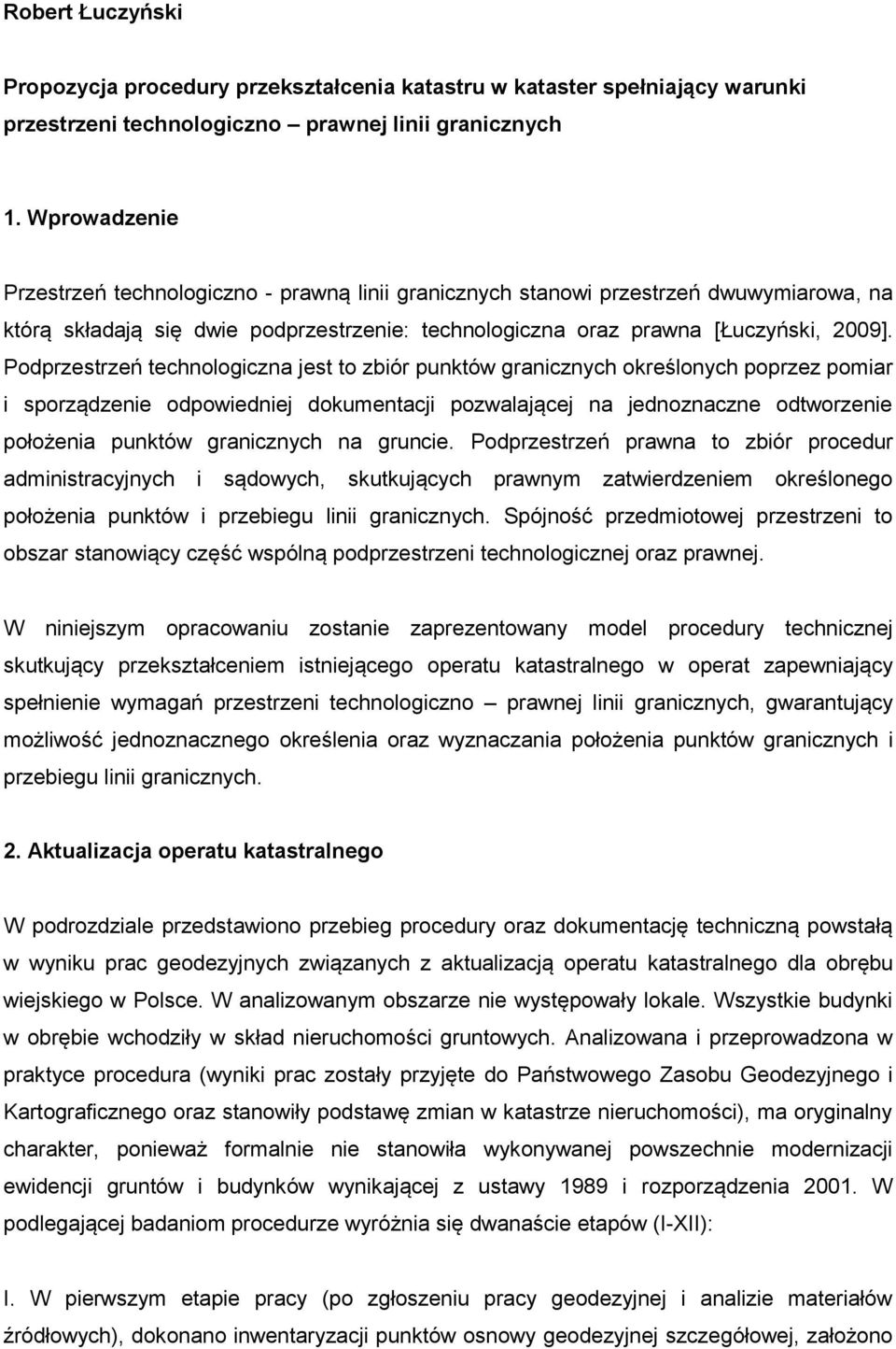 Podprzestrzeń technologiczna jest to zbiór punktów granicznych określonych poprzez pomiar i sporządzenie odpowiedniej dokumentacji pozwalającej na jednoznaczne odtworzenie położenia punktów