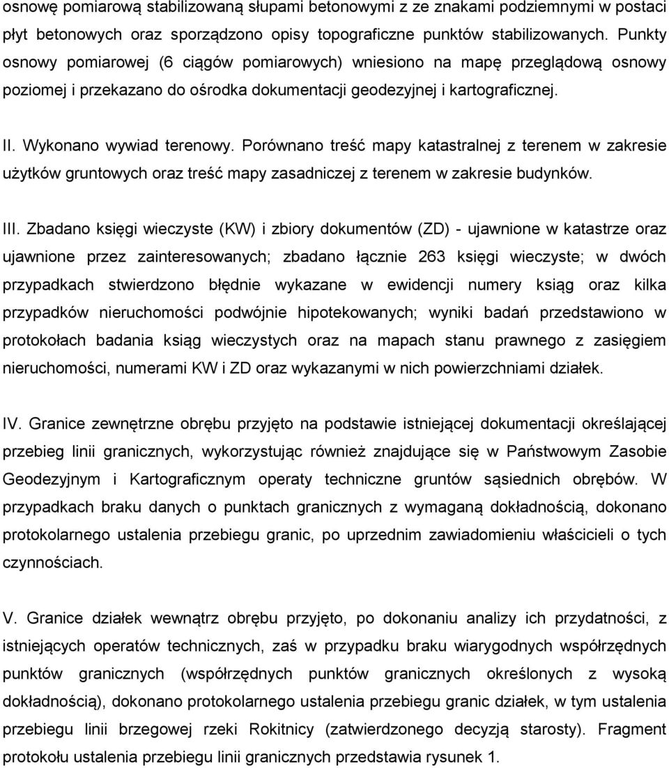 Porównano treść mapy katastralnej z terenem w zakresie użytków gruntowych oraz treść mapy zasadniczej z terenem w zakresie budynków. III.