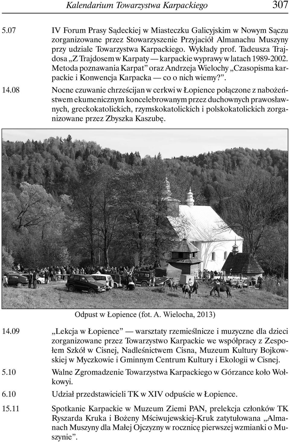 Tadeusza Trajdosa Z Trajdosem w Karpaty karpackie wyprawy w latach 1989-2002. Metoda poznawania Karpat oraz Andrzeja Wielochy Czasopisma karpackie i Konwencja Karpacka co o nich wiemy?. 14.