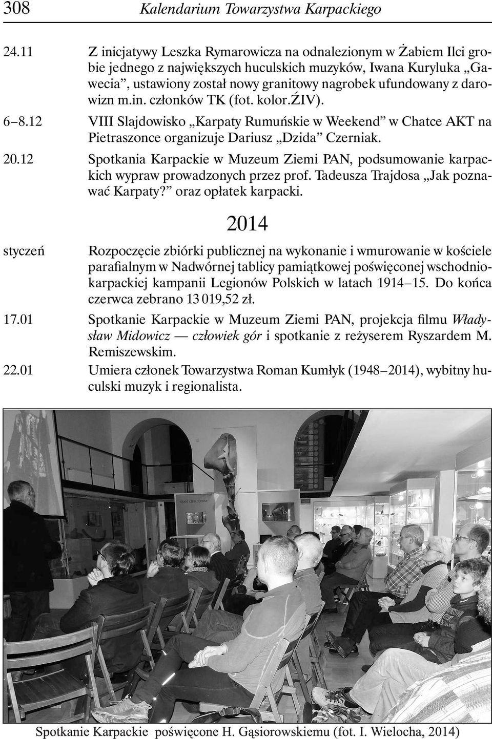 darowizn m.in. członków TK (fot. kolor.źiv). 6 8.12 VIII Slajdowisko Karpaty Rumuńskie w Weekend w Chatce AKT na Pietraszonce organizuje Dariusz Dzida Czerniak. 20.
