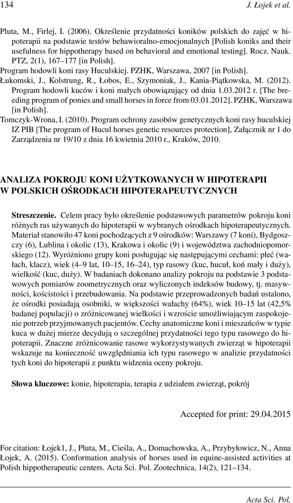 testing]. Rocz. Nauk. PTZ, 2(1), 167 177 [in Polish]. Program hodowli koni rasy Huculskiej. PZHK, Warszawa, 2007 [in Polish]. Łukomski, J., Kolstrung, R., Łobos, E., Szymoniak, J.