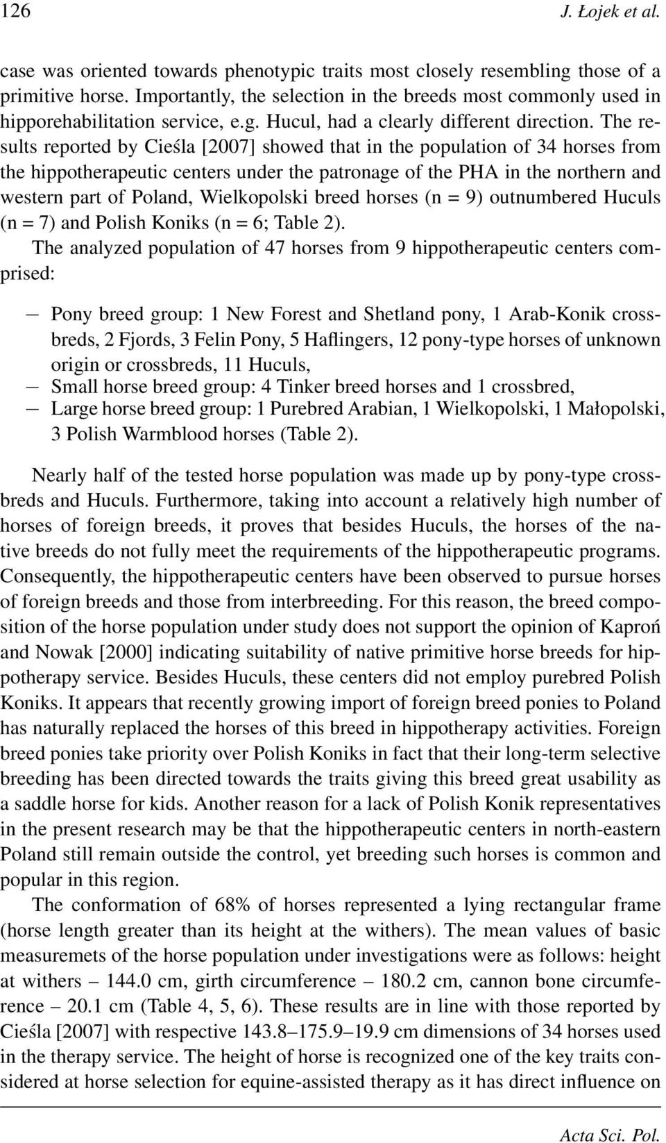 The results reported by Cieśla [2007] showed that in the population of 34 horses from the hippotherapeutic centers under the patronage of the PHA in the northern and western part of Poland,