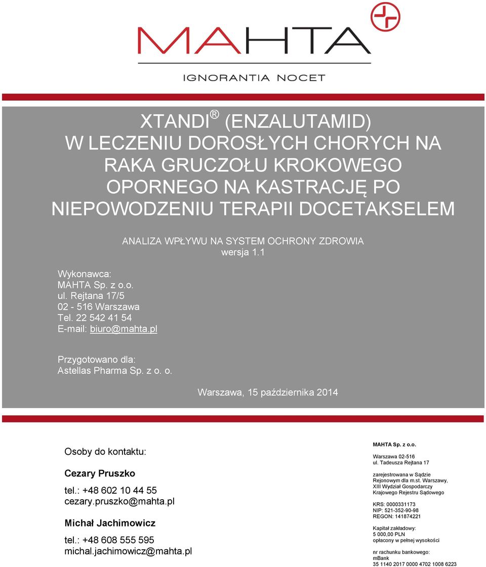 +48 602 10 44 55 cezarypruszko@mahtapl Michał Jachimowicz tel: +48 608 555 595 michaljachimowicz@mahtapl MAHTA Sp z oo Warszawa 02-516 ul Tadeusza Rejtana 17 zarejestrowana w Sądzie Rejonowym dla mst